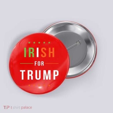 Irish For Trump Pro President Donald Trump Supporter Gift Button