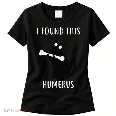 I Found This Humerus Funny Black Cat Women's T-Shirt
