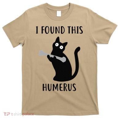 I Found This Humerus Funny Black Cat T-Shirt
