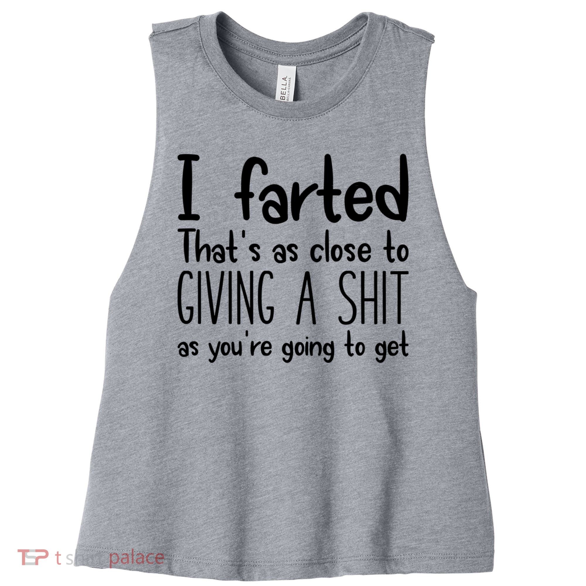 I Farted That's As Close To Giving A Shit Women's Racerback Cropped Tank
