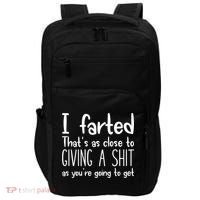 I Farted That's As Close To Giving A Shit Impact Tech Backpack thumb 0
