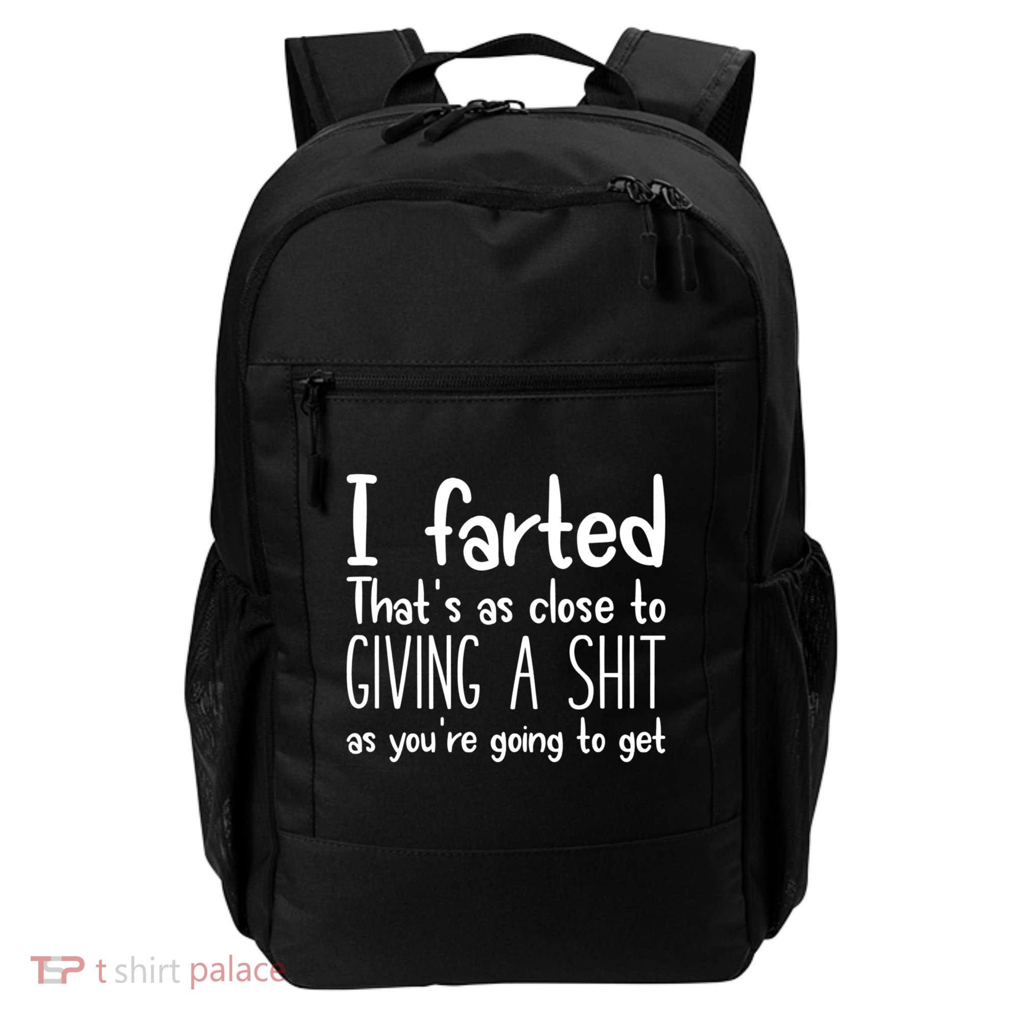 I Farted That's As Close To Giving A Shit Backpack