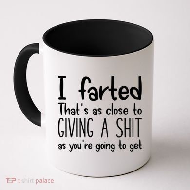 I Farted That's As Close To Giving A Shit Coffee Mug