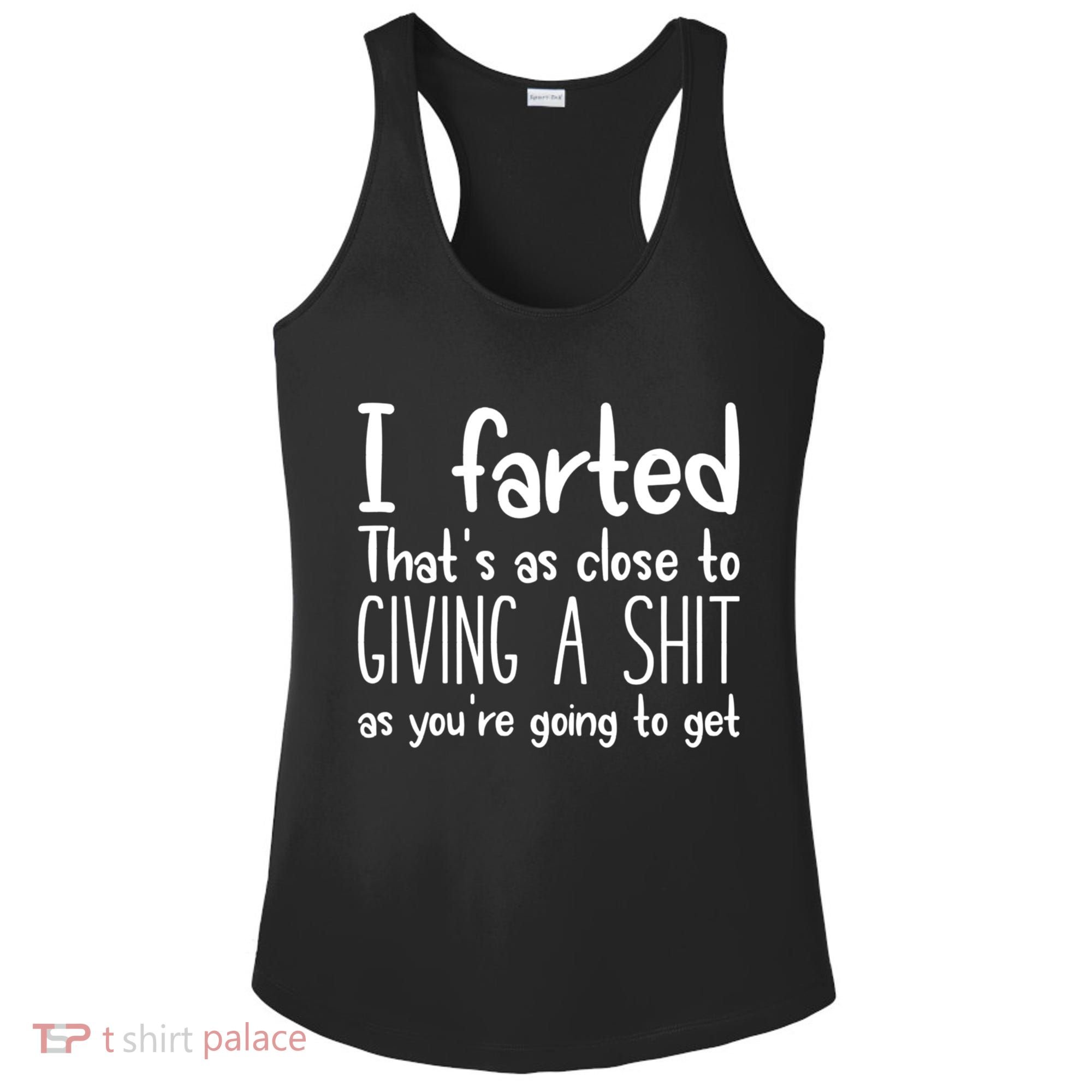 I Farted That's As Close To Giving A Shit Ladies PosiCharge Competitor Racerback Tank