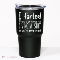 I Farted That's As Close To Giving A Shit Tumbler thumb 0