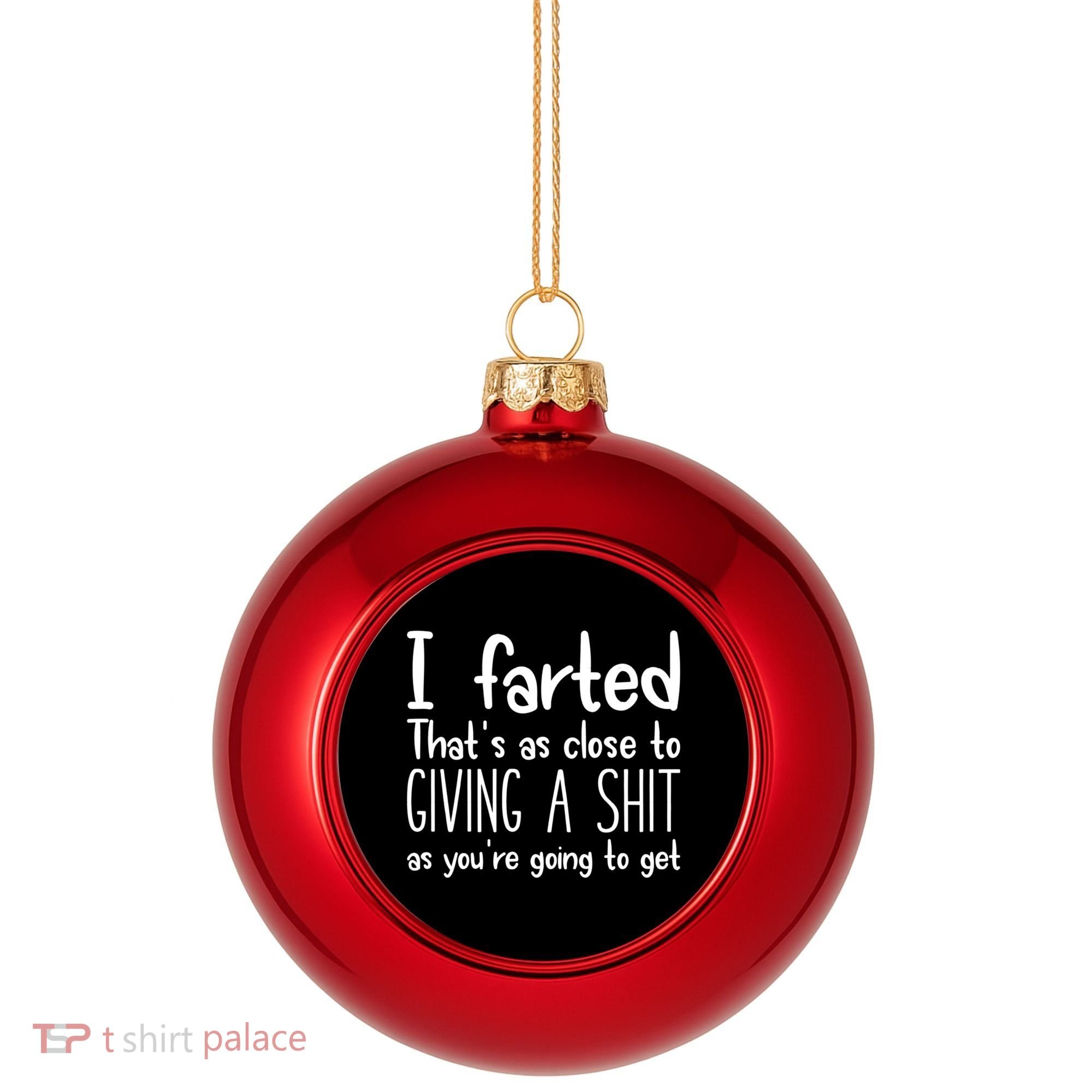 I Farted That's As Close To Giving A Shit Plastic Christmas Ball Ornament