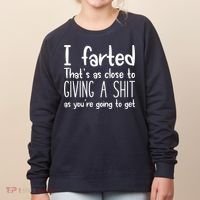 I Farted That's As Close To Giving A Shit Women's Sweatshirt thumb 0