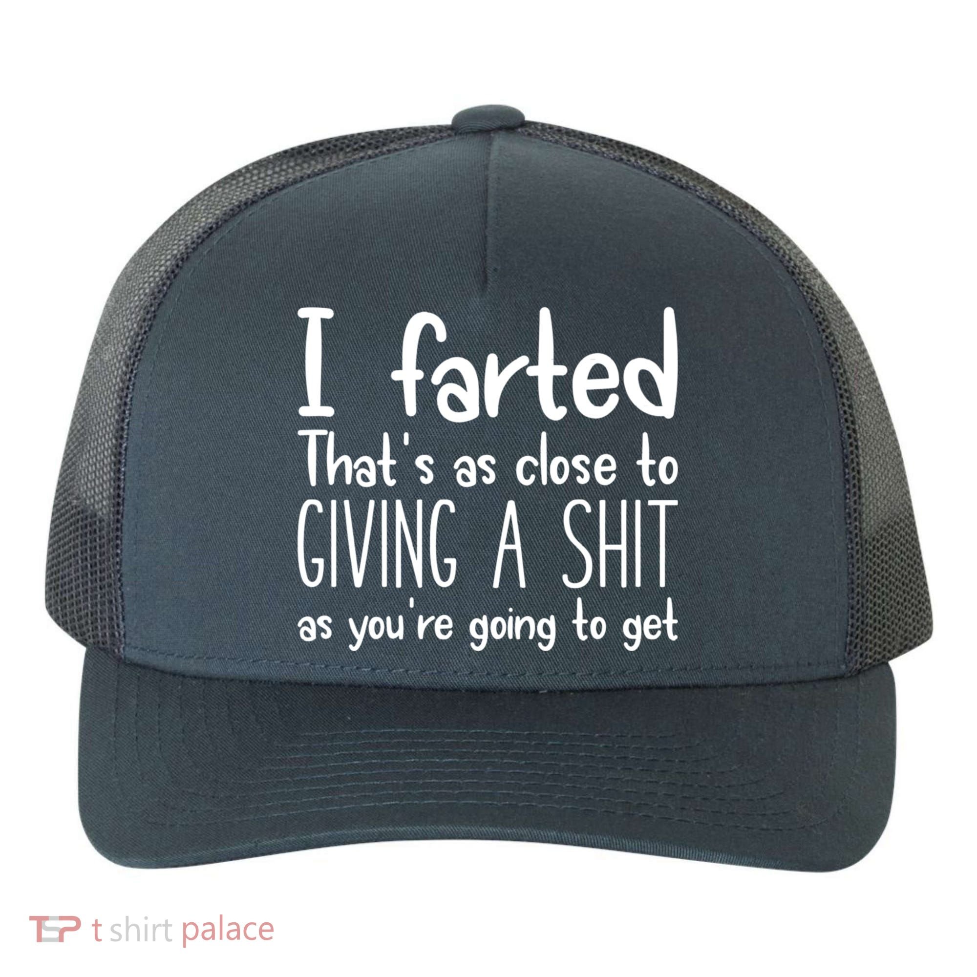 I Farted That's As Close To Giving A Shit Yupoong Adult 5-Panel Trucker Hat