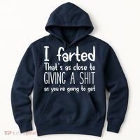 I Farted That's As Close To Giving A Shit Hoodie thumb 0