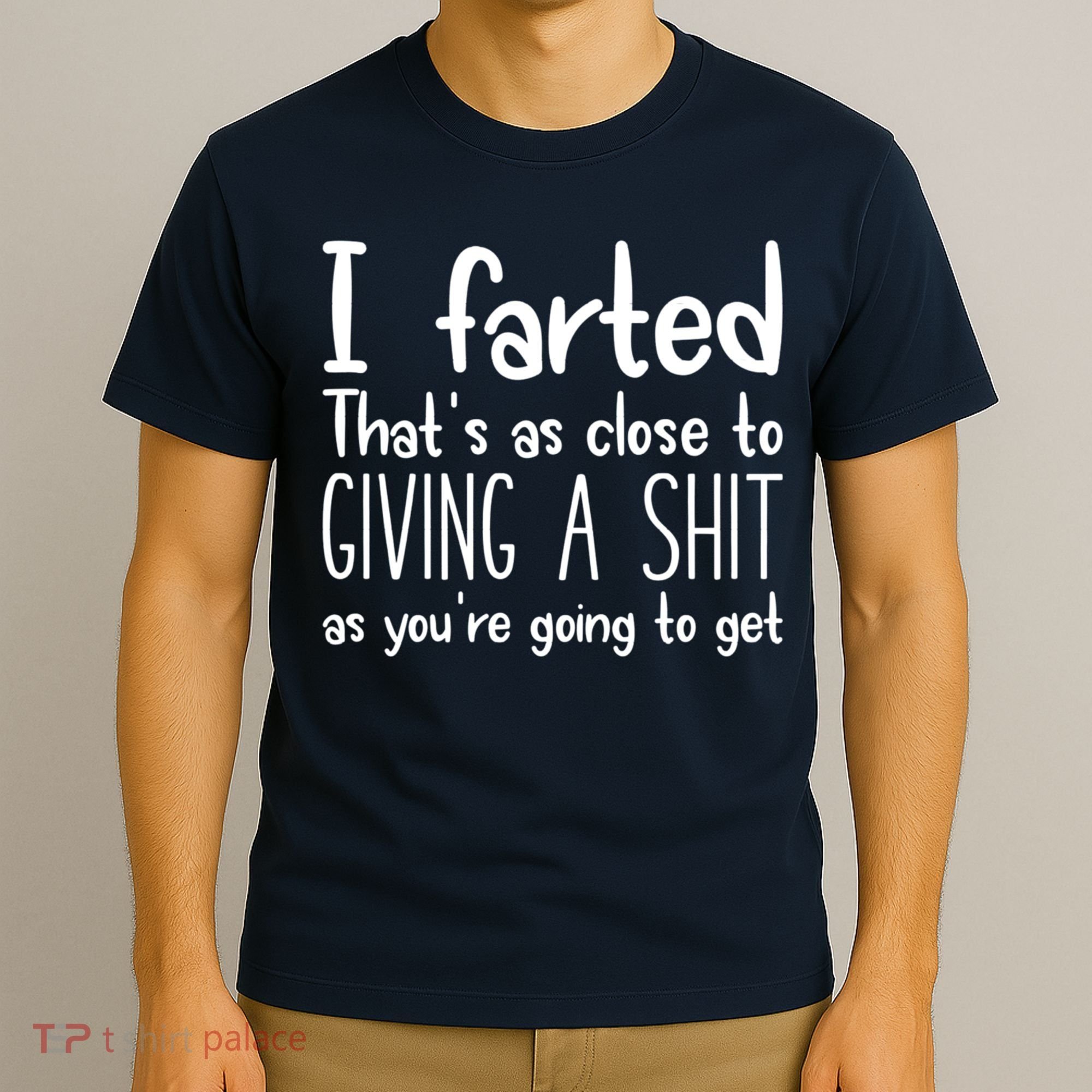 I Farted That's As Close To Giving A Shit T-Shirt