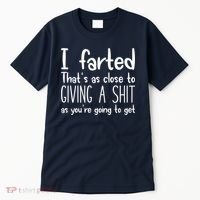 I Farted That's As Close To Giving A Shit Tall T-Shirt thumb 0