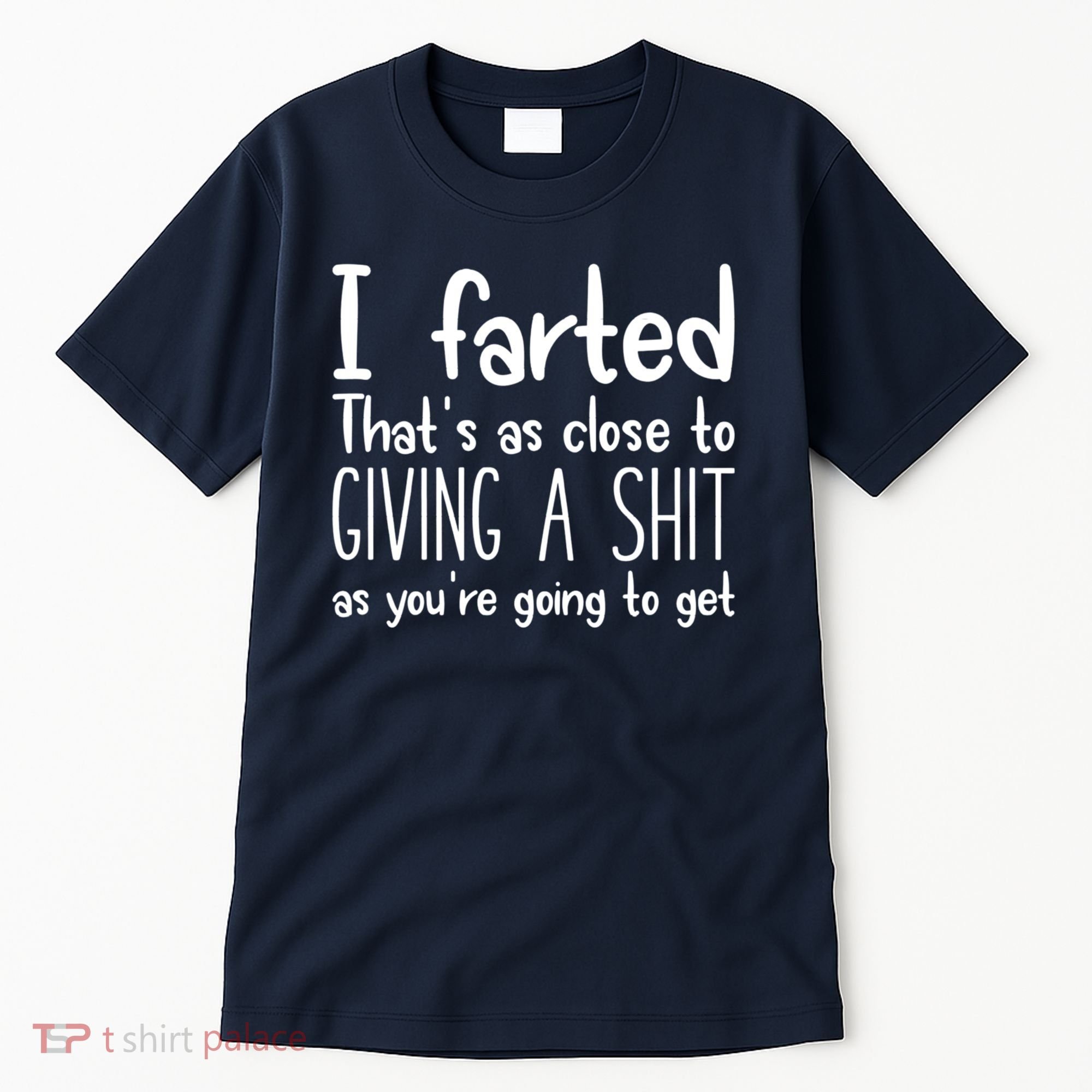 I Farted That's As Close To Giving A Shit Tall T-Shirt
