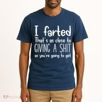 I Farted That's As Close To Giving A Shit Tall T-Shirt thumb 2