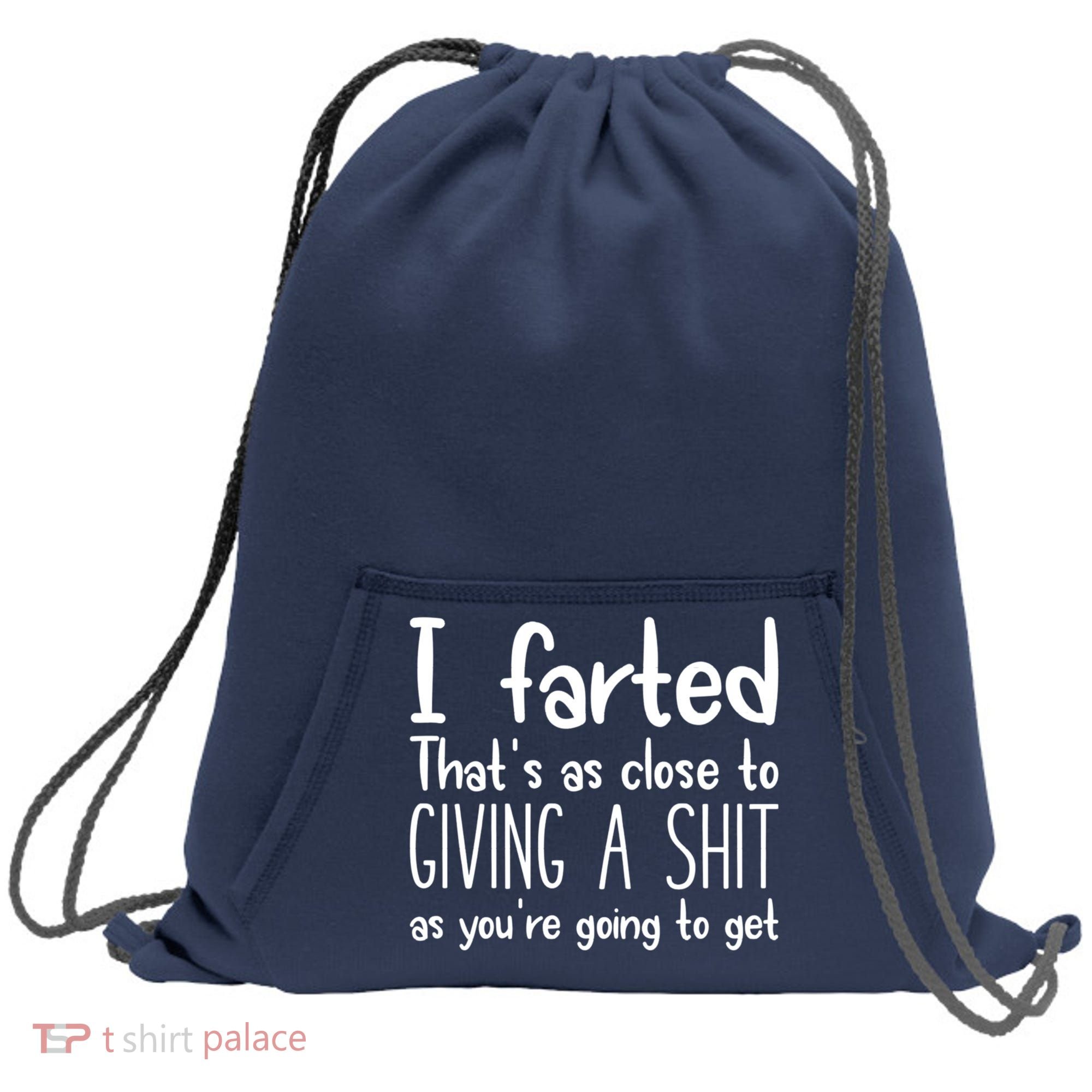 I Farted That's As Close To Giving A Shit Sweatshirt Cinch Pack Bag