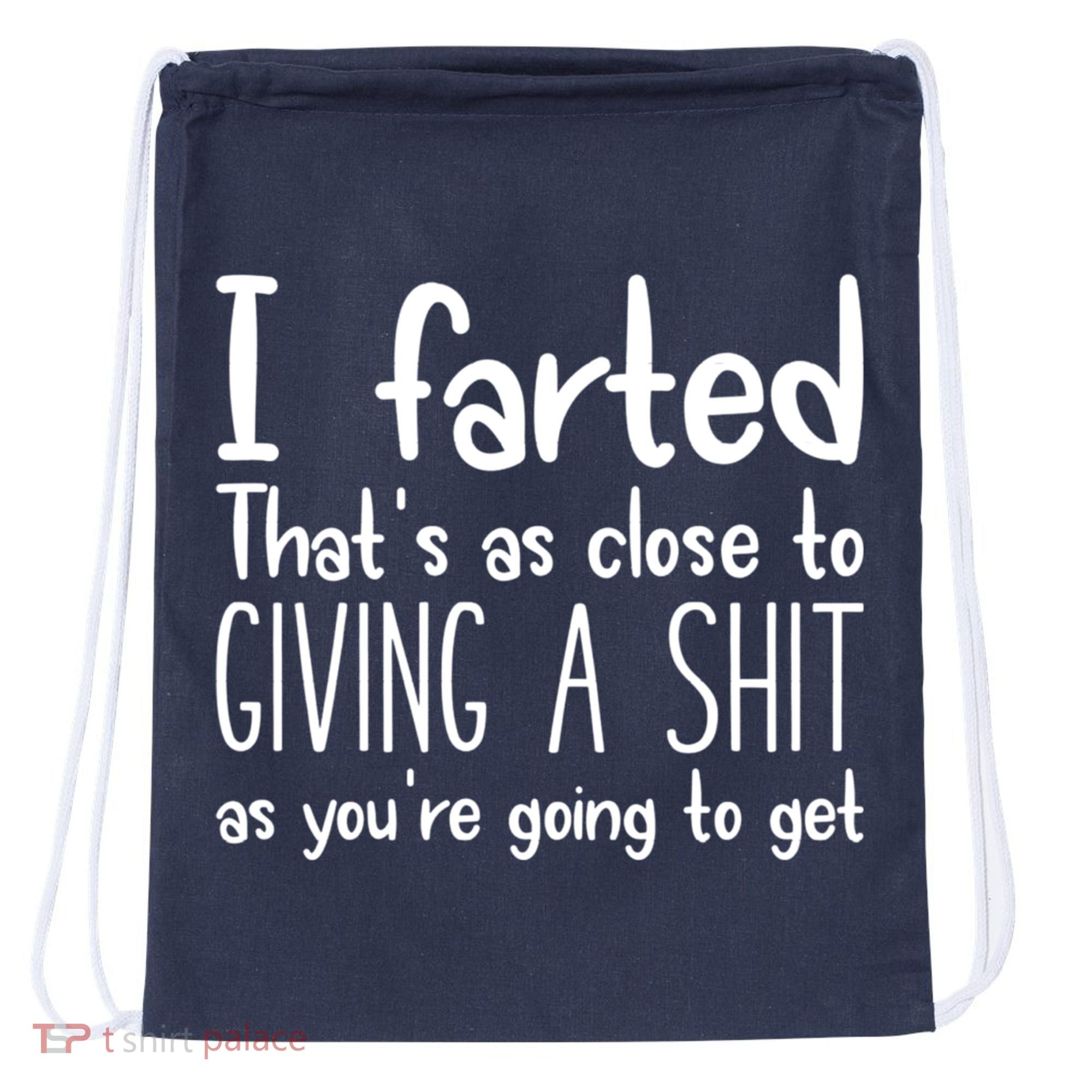 I Farted That's As Close To Giving A Shit Drawstring Bag