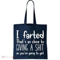 I Farted That's As Close To Giving A Shit Tote Bag thumb 0