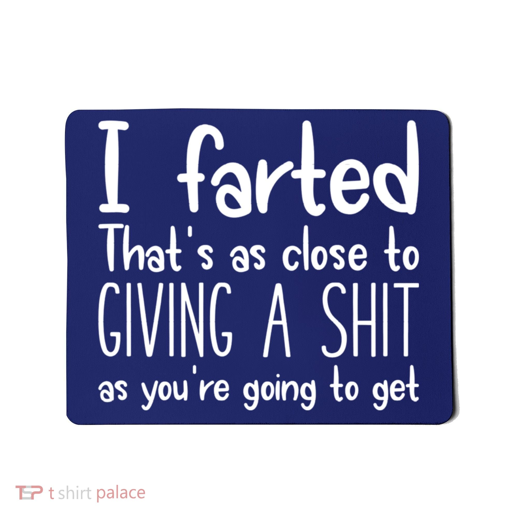 I Farted That's As Close To Giving A Shit Mousepad