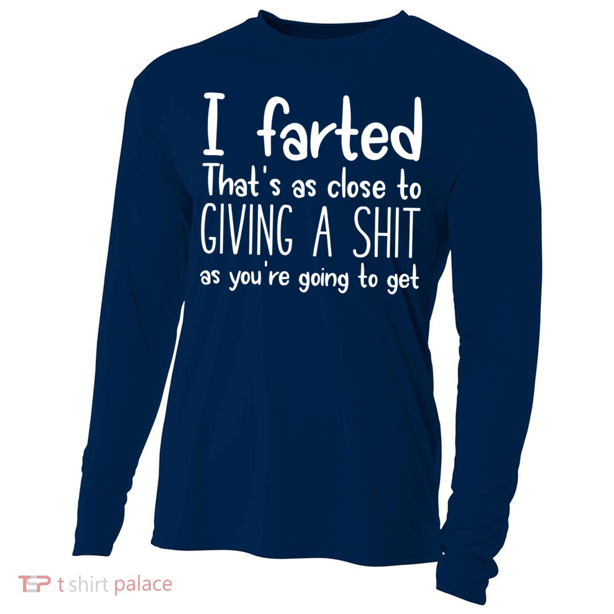 I Farted That's As Close To Giving A Shit Cooling Performance Long Sleeve Crew