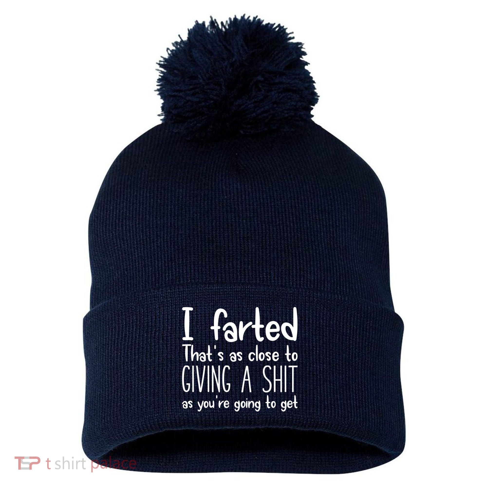 I Farted That's As Close To Giving A Shit Pom Pom 12in Knit Beanie