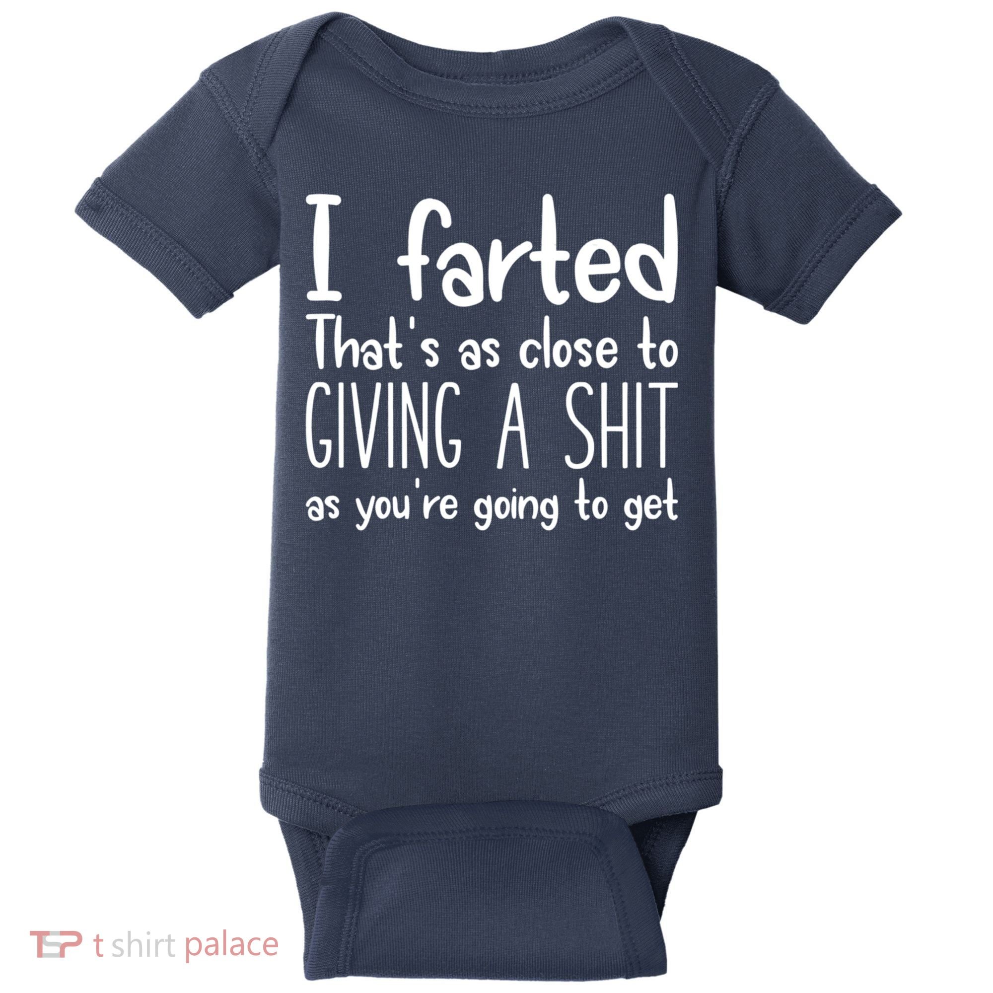 I Farted That's As Close To Giving A Shit Baby Bodysuit