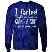 I Farted That's As Close To Giving A Shit Tie-Dye Long Sleeve Shirt thumb 0