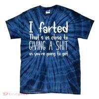 I Farted That's As Close To Giving A Shit Tie-Dye T-Shirt thumb 0