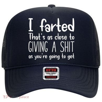 I Farted That's As Close To Giving A Shit Hat