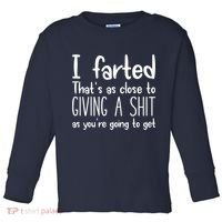 I Farted That's As Close To Giving A Shit Toddler Long Sleeve Shirt thumb 0