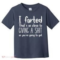 I Farted That's As Close To Giving A Shit Toddler T-Shirt thumb 0