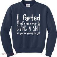 I Farted That's As Close To Giving A Shit Kids Sweatshirt thumb 0