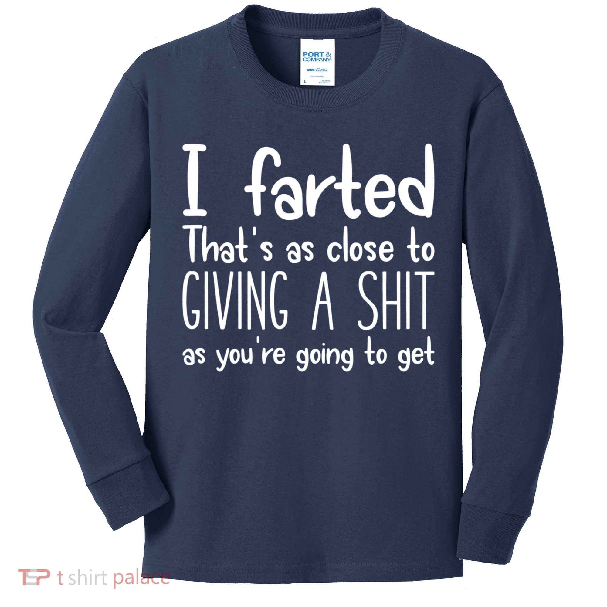 I Farted That's As Close To Giving A Shit Kids Long Sleeve Shirt