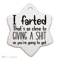 I Farted That's As Close To Giving A Shit Ceramic Ornament thumb 0