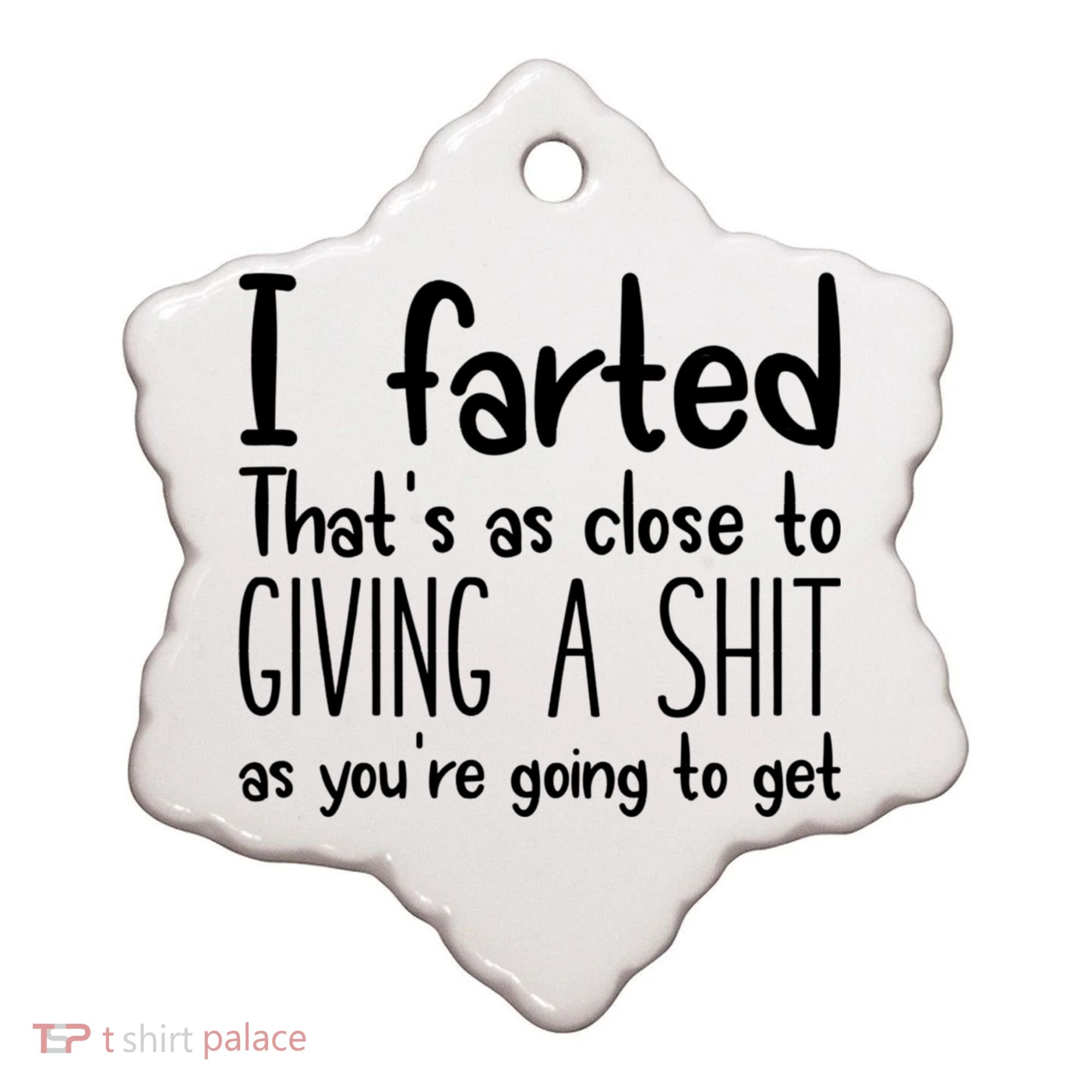 I Farted That's As Close To Giving A Shit Ceramic Ornament