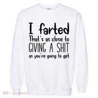 I Farted That's As Close To Giving A Shit Garment-Dyed Sweatshirt thumb 0