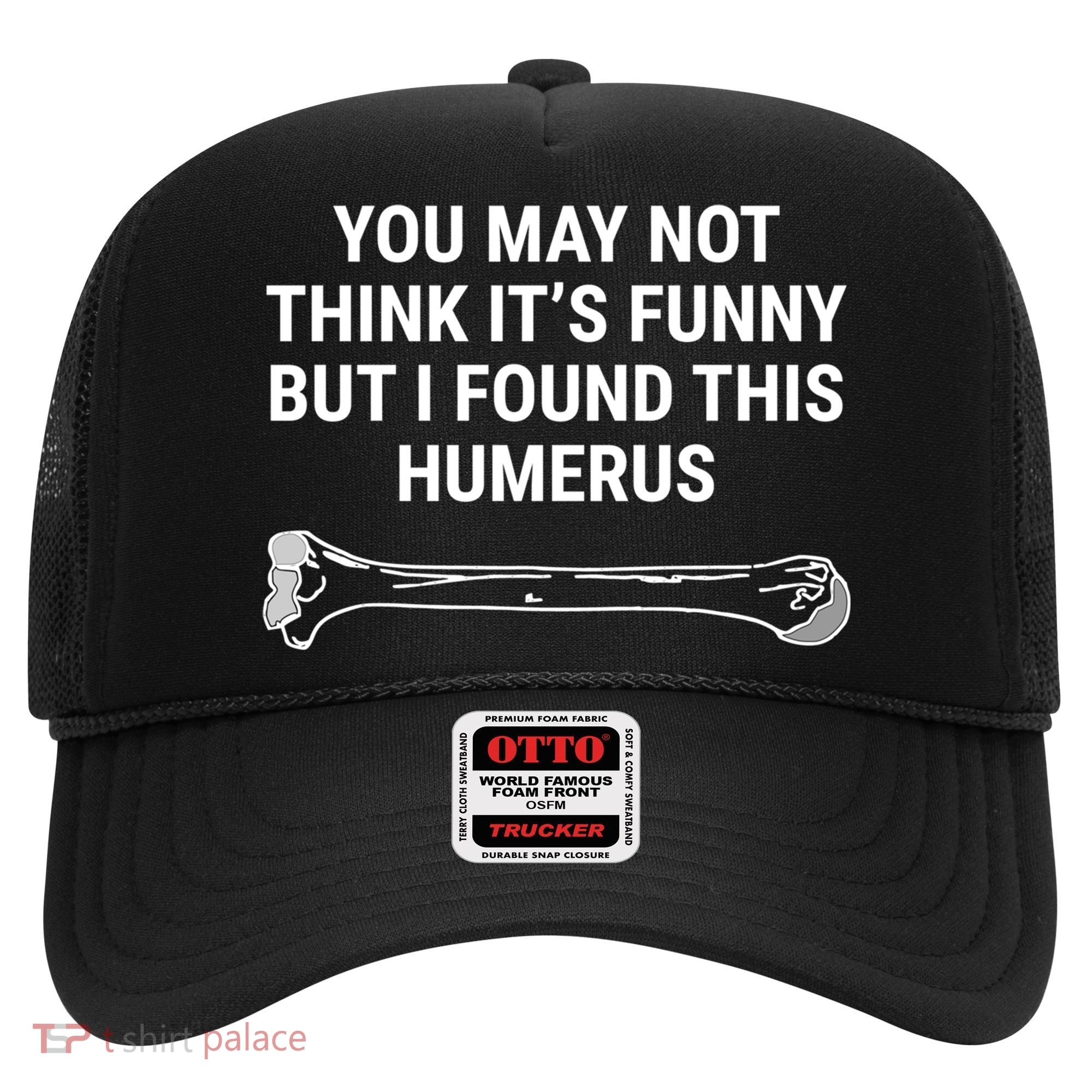 I Found This Humerus Medical Doctor Orthopedic Surgeon Funny Gift Hat
