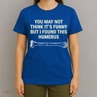 I Found This Humerus Medical Doctor Orthopedic Surgeon Funny Gift T-Shirt thumb 4