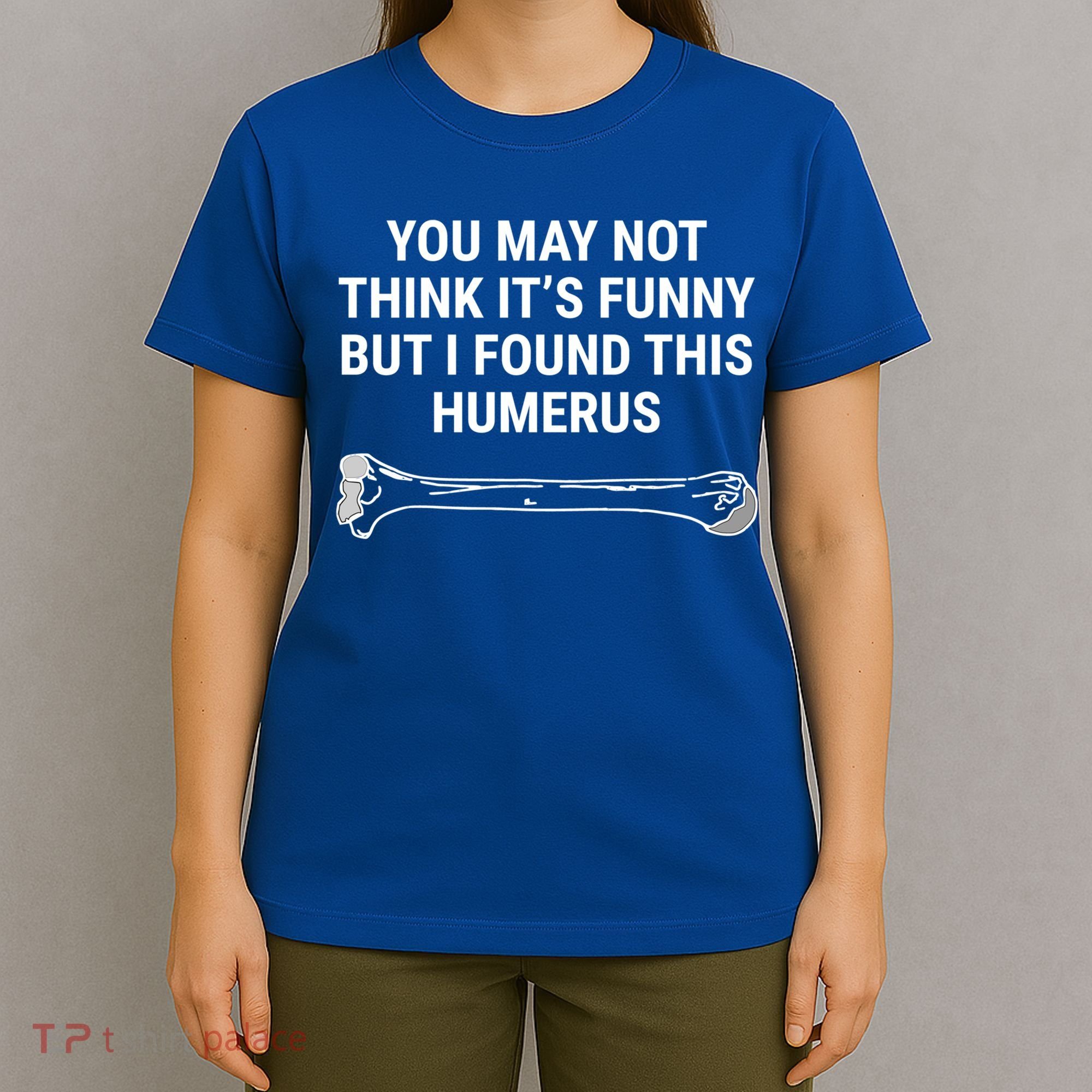 I Found This Humerus Medical Doctor Orthopedic Surgeon Funny Gift T-Shirt