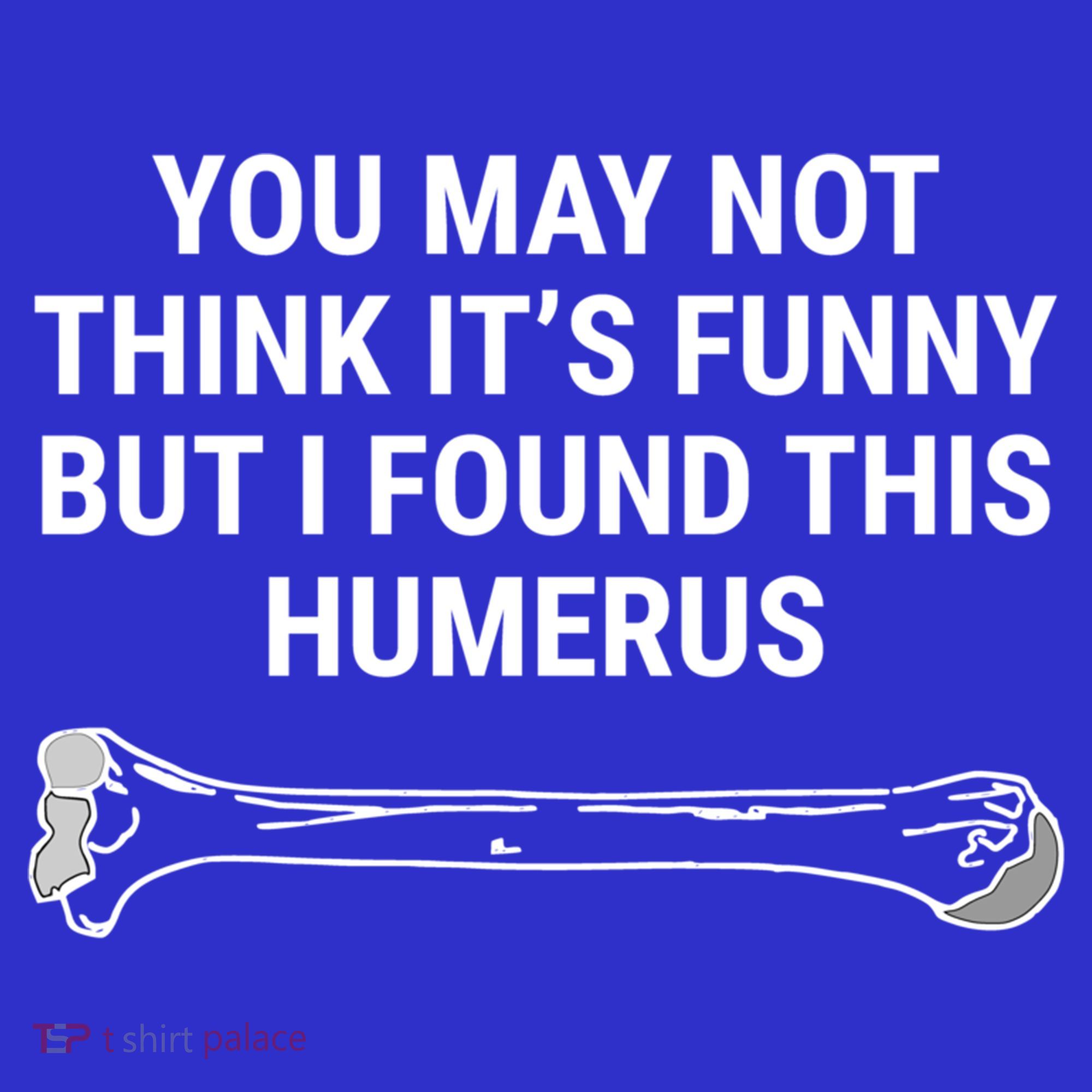 I Found This Humerus Medical Doctor Orthopedic Surgeon Funny Gift T-Shirt
