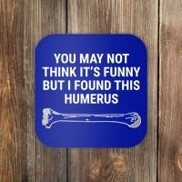 I Found This Humerus Medical Doctor Orthopedic Surgeon Funny Gift Coaster thumb 0