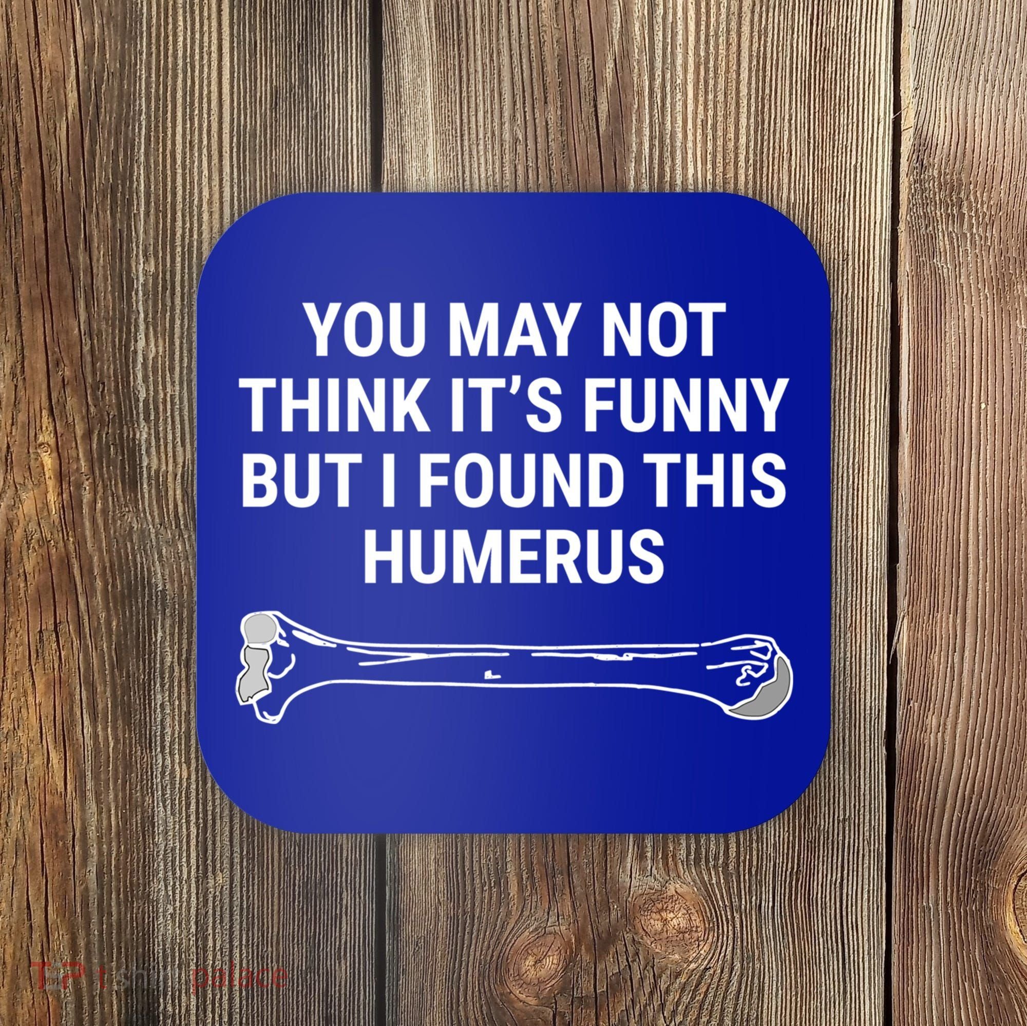 I Found This Humerus Medical Doctor Orthopedic Surgeon Funny Gift Coaster