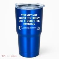 I Found This Humerus Medical Doctor Orthopedic Surgeon Funny Gift Tumbler thumb 0