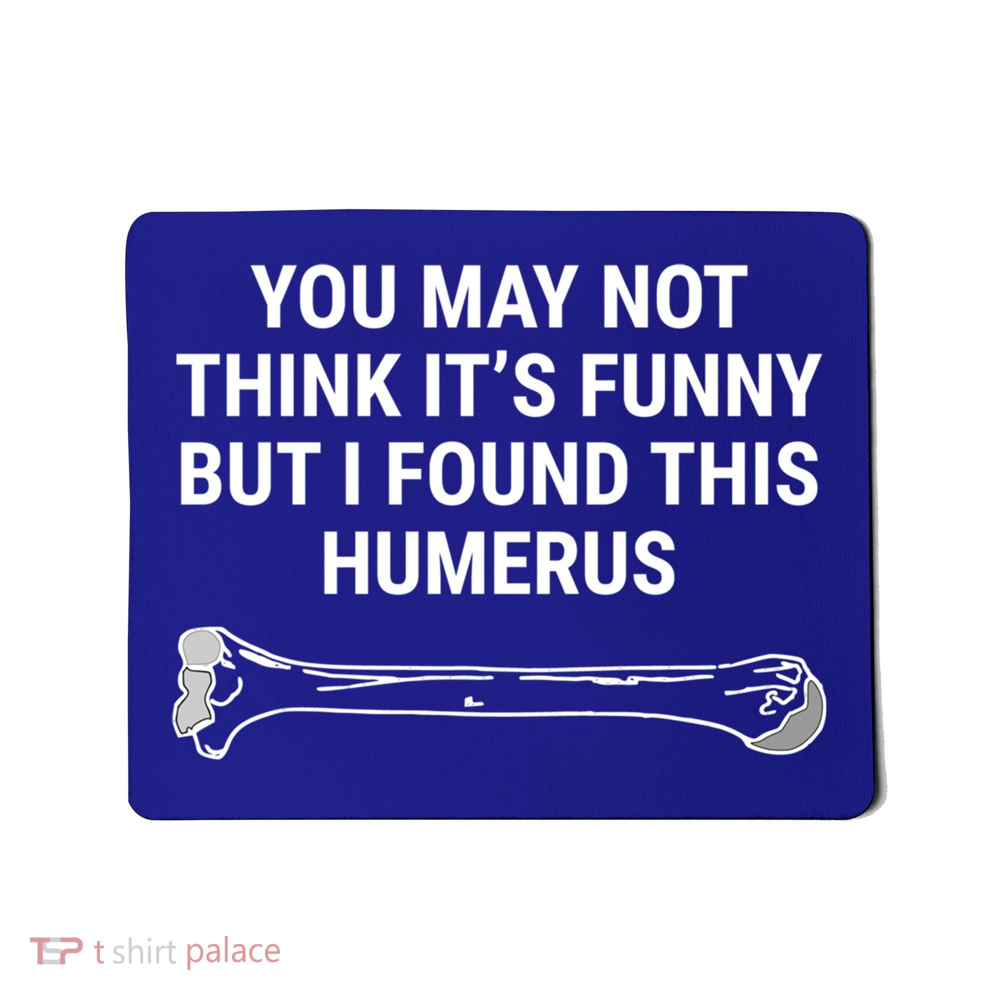 I Found This Humerus Medical Doctor Orthopedic Surgeon Funny Gift Mousepad