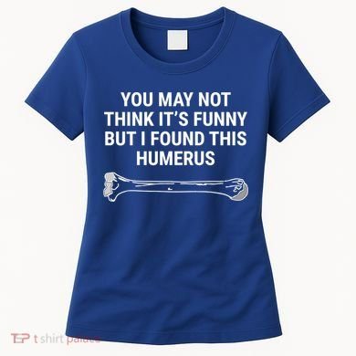 I Found This Humerus Medical Doctor Orthopedic Surgeon Funny Gift Women's T-Shirt