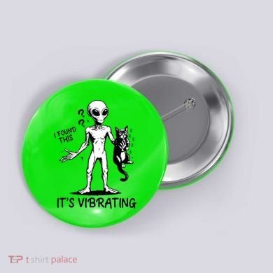 I Found This It's Vibrating Funny Alien Cat Button