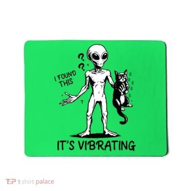 I Found This It's Vibrating Funny Alien Cat Mousepad