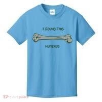 I Found This Humerus Bone Funny Gift Kids T-Shirt thumb 0