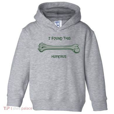 I Found This Humerus Bone Funny Gift Toddler Hoodie