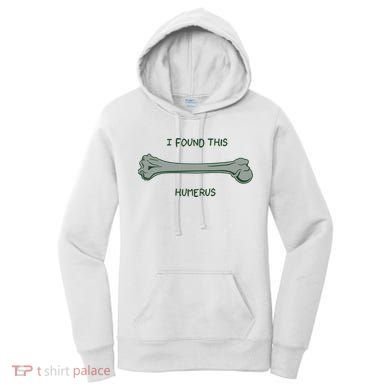 I Found This Humerus Bone Funny Gift Women's Hoodie
