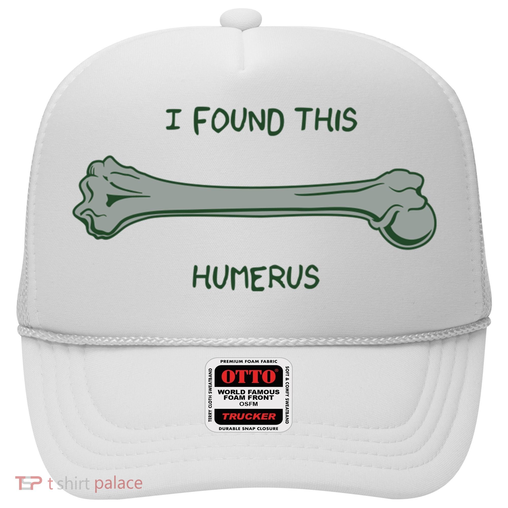 I Found This Humerus Bone Funny Gift Hat