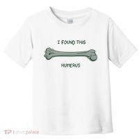 I Found This Humerus Bone Funny Gift Toddler T-Shirt thumb 0